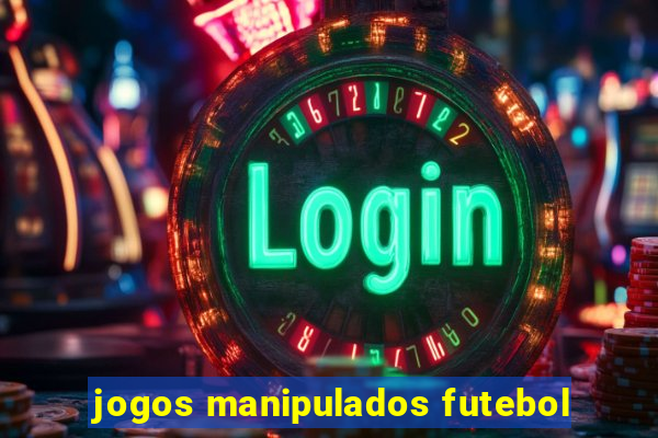 jogos manipulados futebol